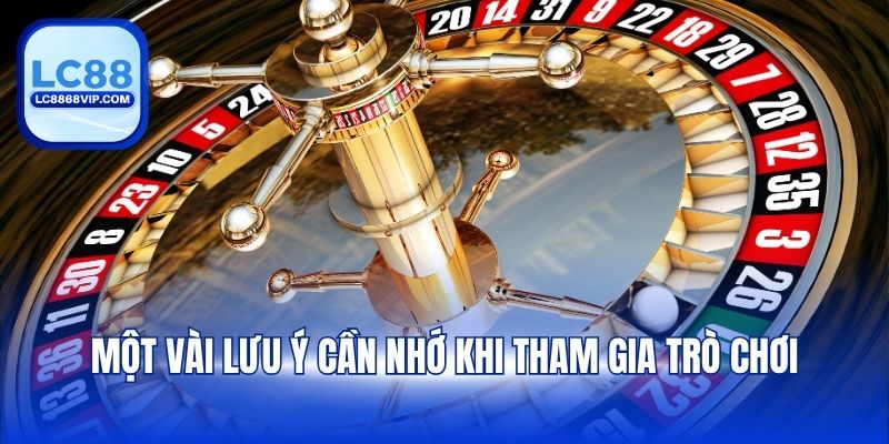 Một vài lưu ý cần nhớ khi tham gia trò chơi
